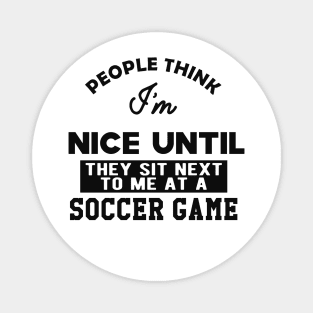 Soccer Game - People think I'm nice until They sit next to me Magnet